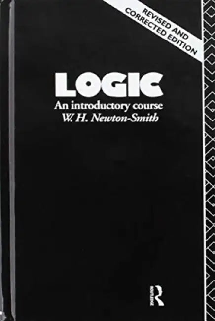Logic: An Introductory Course by W.H. Newton-Smith