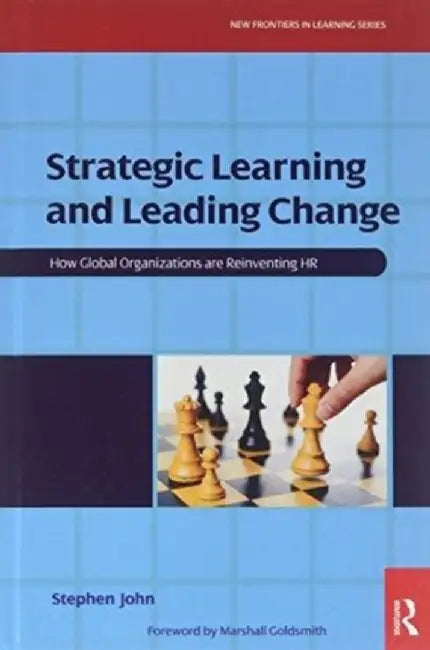Strategic Learning and Leading Change by Stephen John