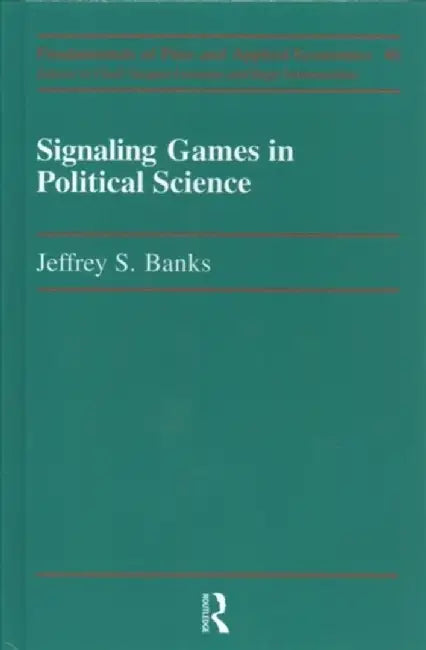Signaling Games in Political Science by Jeffery S. Banks