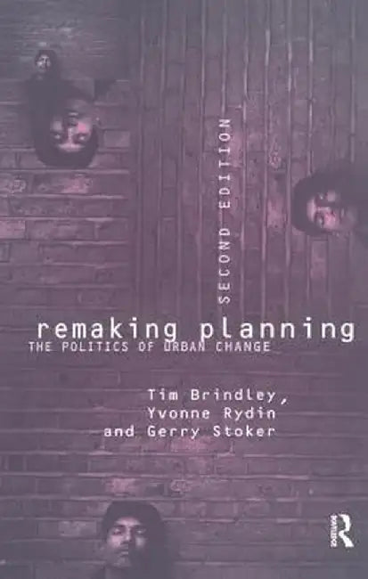 Remaking Planning: The Politics of Urban Change by Tim Brindley