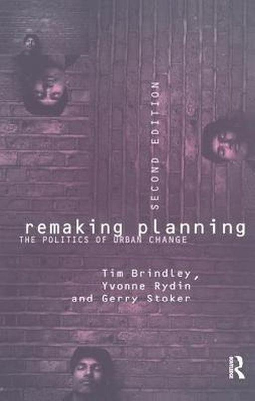 Remaking Planning: The Politics of Urban Change by Tim Brindley