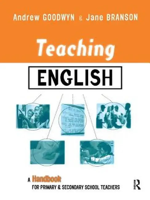 Teaching English: A Handbook for Primary and Secondary School Teachers by Andrew Goodwyn