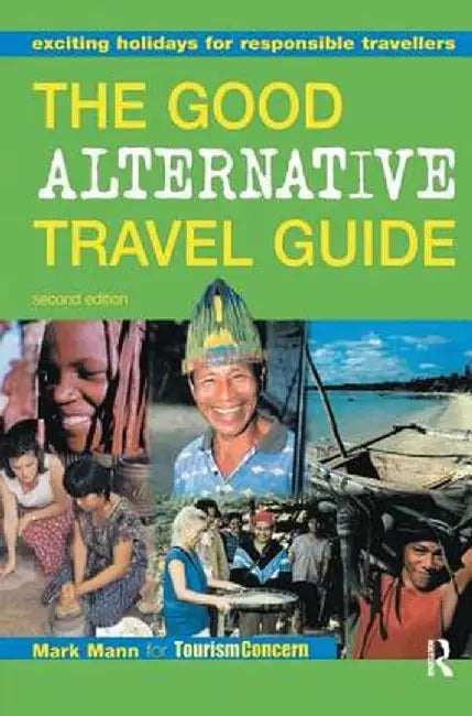 The Good Alternative Travel Guide: Exciting Holidays for Responsible Travellers by Mark Mann