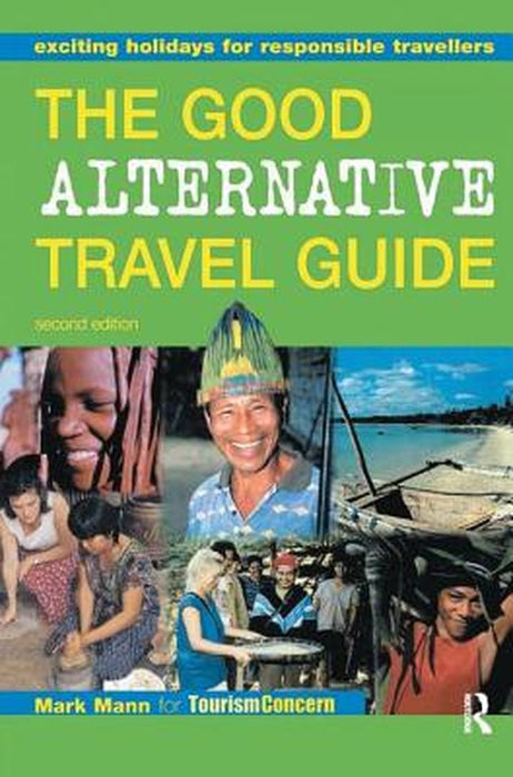 The Good Alternative Travel Guide: Exciting Holidays for Responsible Travellers by Mark Mann