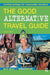 The Good Alternative Travel Guide: Exciting Holidays for Responsible Travellers by Mark Mann