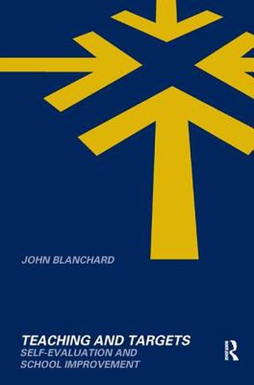 Teaching and Targets: Self Evaluation and School Improvement by John Blanchard