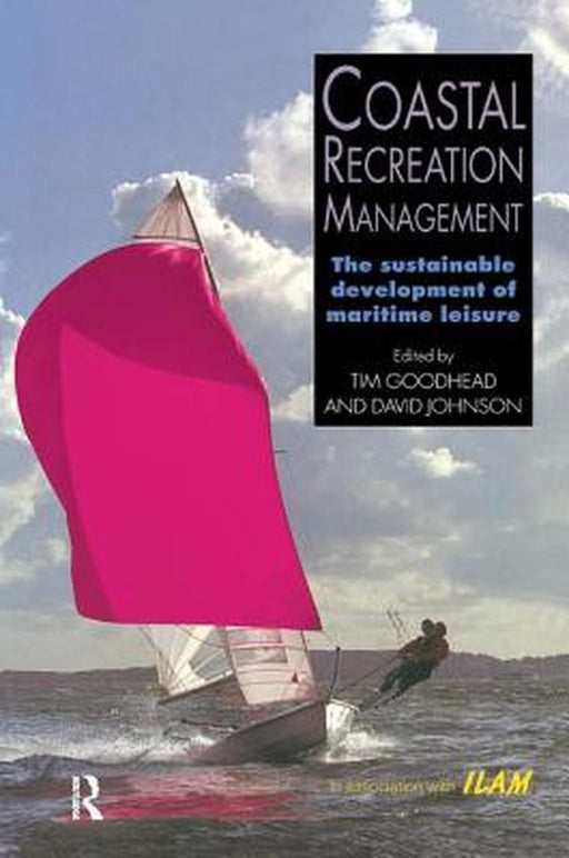 Coastal Recreation Management: The Sustainable Development of Maritime Leisure by Tim Goodhead
