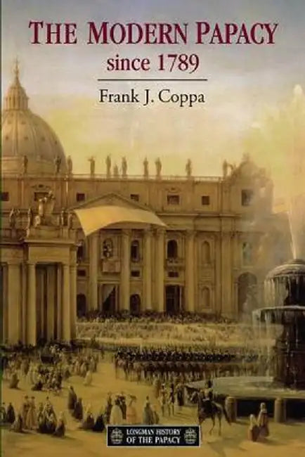 The Modern Papacy, 1798-1995 by Frank J. Coppa