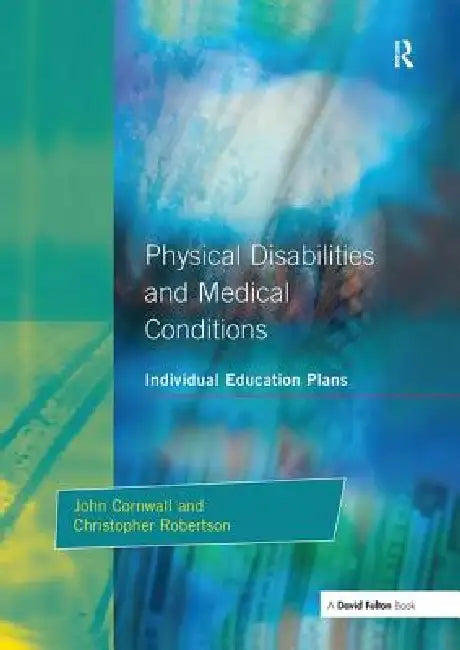 Individual Education Plans Physical Disabilities and Medical Conditions by John Cornwall