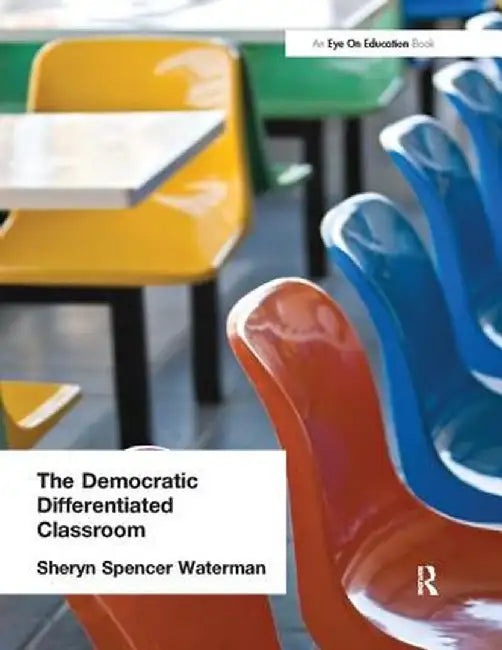 The Democratic Differentiated Classroom by Sheryn Spencer-Waterman