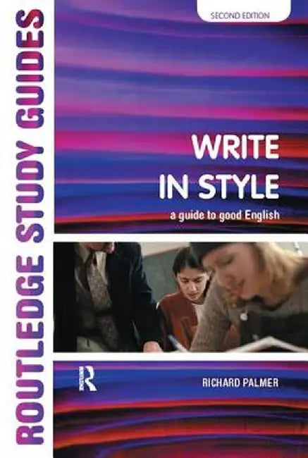 Write in Style: A Guide to Good English by Richard Palmer