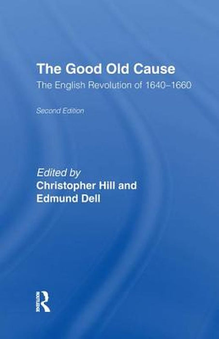 The Good Old Cause: English Revolution of 1640-1660 by Edmund Dell