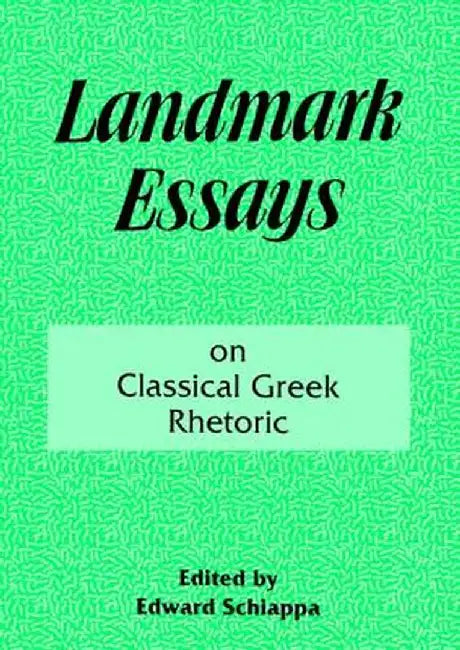 Landmark Essays on Classical Greek Rhetoric: Volume 3 by A. Edward Schiappa