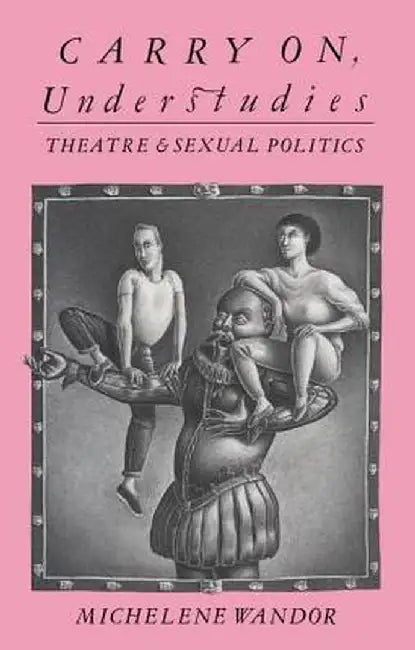 Carry on Understudies: Theatre and Sexual Politics by Michelene Wandor