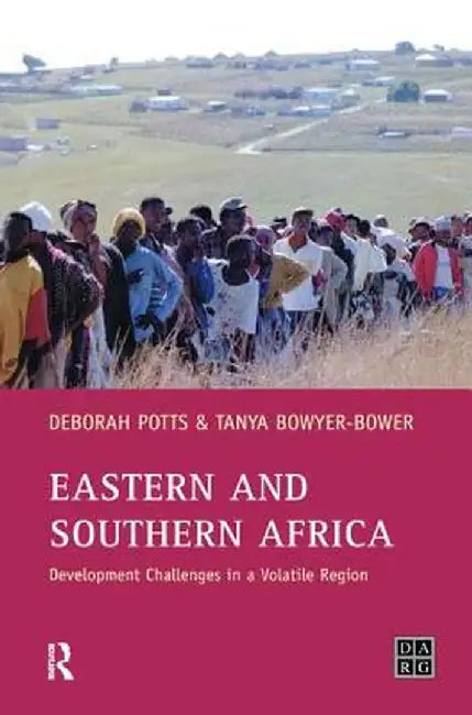 Eastern and Southern Africa: Development Challenges in a Volatile Region by Debby Potts