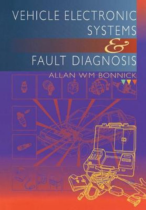 Vehicle Electronic Systems and Fault Diagnosis by Allan Bonnick