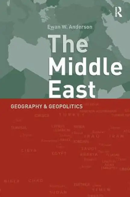 Middle East: Geography and Geopolitics by Ewan Anderson