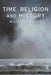 Time, Religion and History by William Gallois