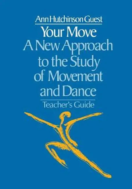 Your Move: A New Approach to the Study of Movement and Dance by Ann Hutchinson Guest