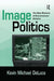 Image Politics: The New Rhetoric of Environmental Activism by Kevin Michael DeLuca