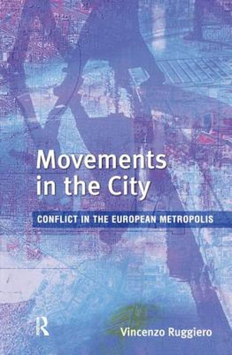 Movements in the City: Conflict in the European Metropolis by Vincenzo Ruggiero