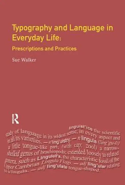 Typography & Language in Everyday Life: Prescriptions and Practices by Sue Walker