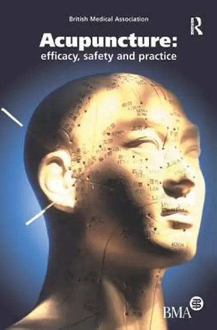 Acupuncture: Efficacy, Safety and Practice by British Medical Associati