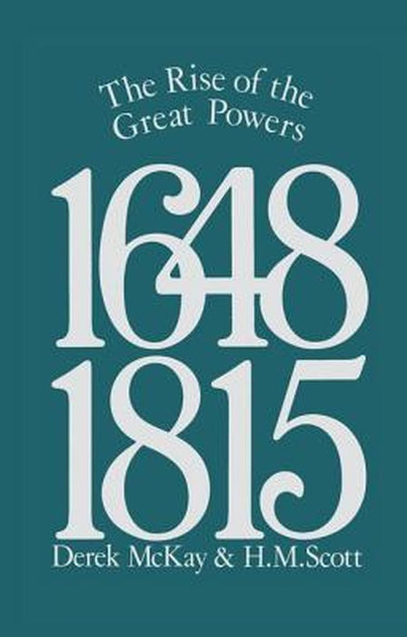 The Rise of the Great Powers 1648 - 1815 by Derek Mckay