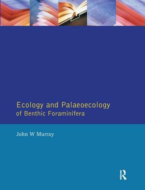 Ecology and Palaeoecology of Benthic Foraminifera by John W. Murray