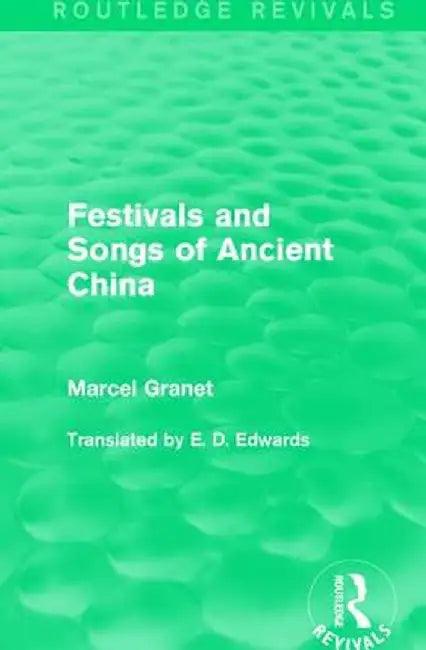 Festivals and Songs of Ancient China by Marcel Granet