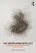 The Unexplained Intellect: Complexity, Time, and the Metaphysics of Embodied Thought by Christopher Mole