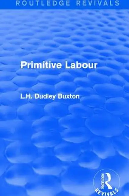 Primitive Labour by L.H. Dudley Buxton