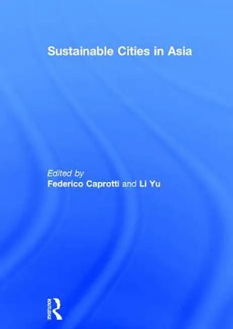Sustainable Cities in Asia by Federico Caprotti