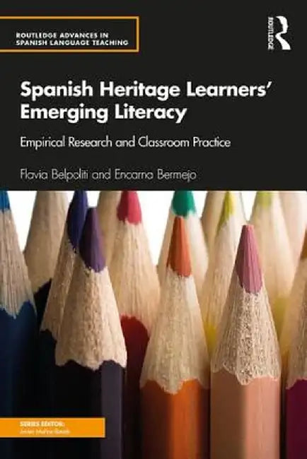 Spanish Heritage Learners' Emerging Literacy: Empirical Research and Classroom Practice by Flavia Belpoliti
