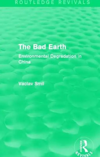 The Bad Earth: Environmental Degradation in China by Vaclav Smil