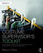 The Costume Supervisor's Toolkit: Supervising Theatre Costume Production from First Meeting to Final Performance by Rebecca Pride