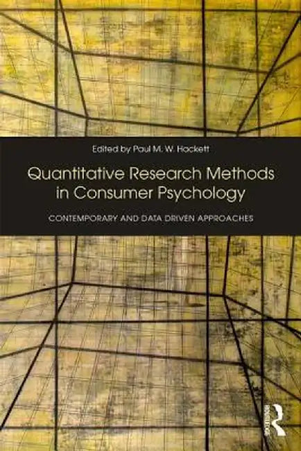 Quantitative Research Methods in Consumer Psychology: Contemporary and Data Driven Approaches by Paul Hackett