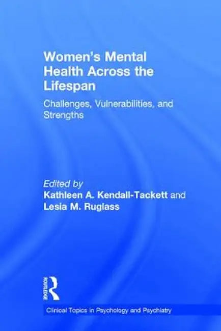 Women's Mental Health Across the Lifespan: Challenges, Vulnerabilities, and Strengths by Kathleen Kendall-Tackett