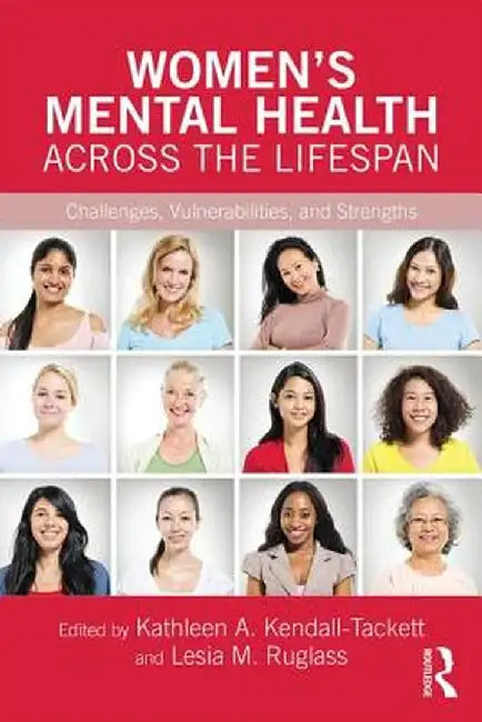 Women's Mental Health Across the Lifespan: Challenges, Vulnerabilities, and Strengths by Kathleen Kendall-Tackett