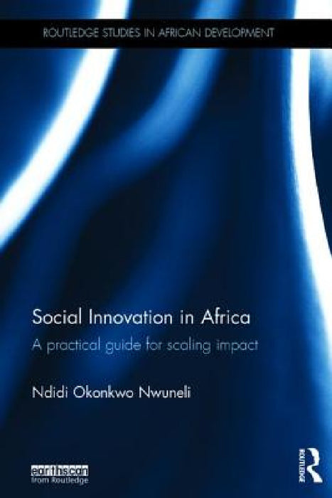 Social Innovation in Africa: A Practical Guide for Scaling Impact by Ndidi Okonkwo Nwuneli
