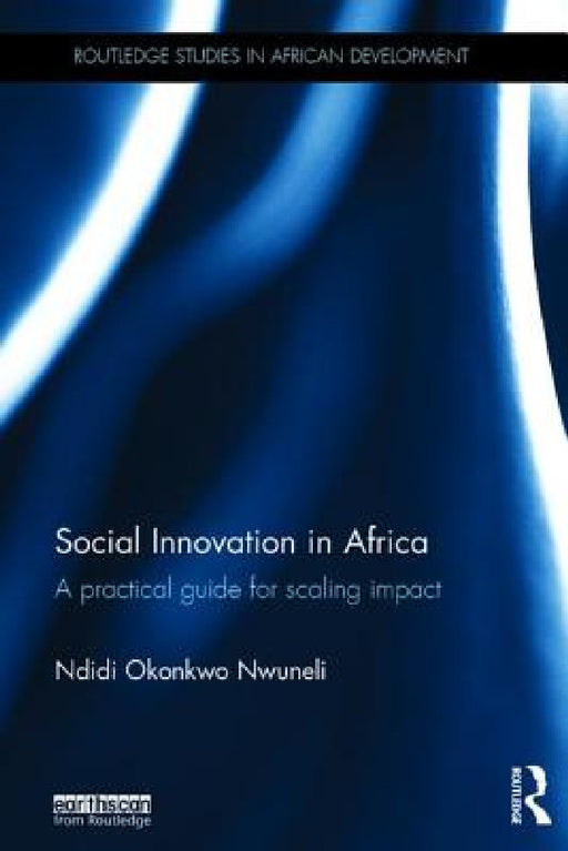 Social Innovation in Africa: A Practical Guide for Scaling Impact by Ndidi Okonkwo Nwuneli