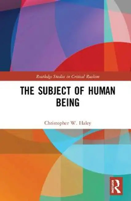 The Subject of Human Being by Christopher W. Haley