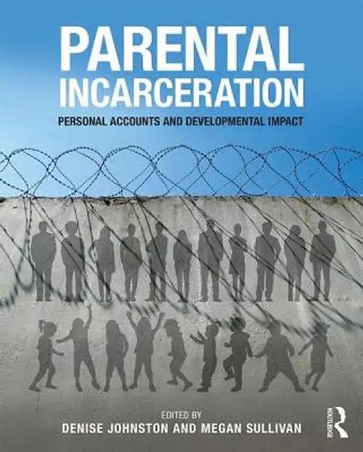 Parental Incarceration: Personal Accounts and Developmental Impact by Denise Johnston