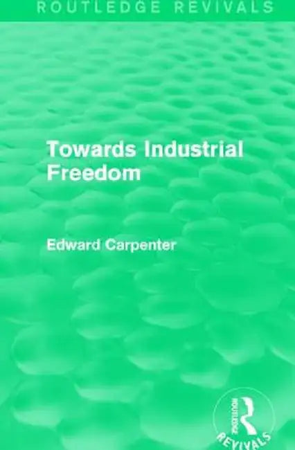 Towards Industrial Freedom by Edward Carpenter