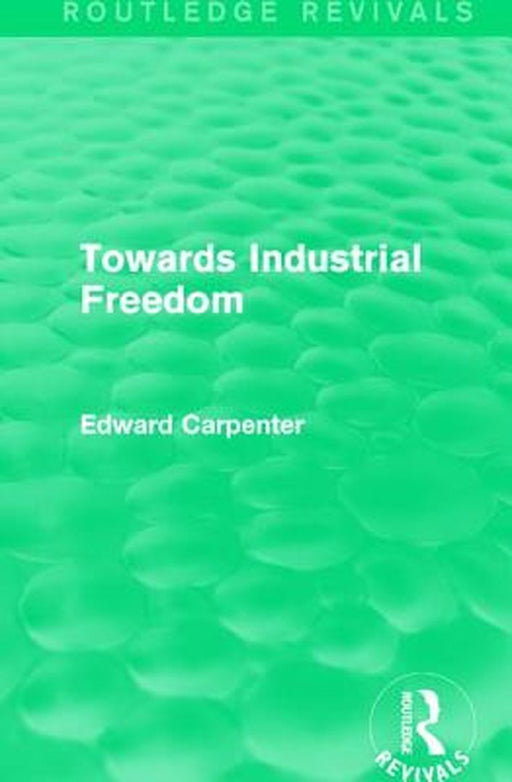 Towards Industrial Freedom by Edward Carpenter