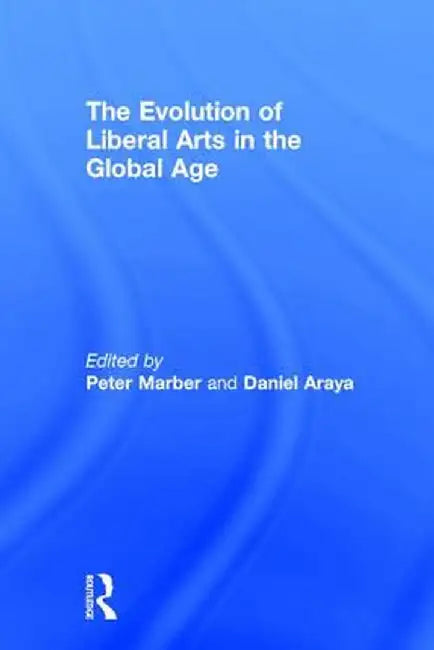 The Evolution of Liberal Arts in the Global Age by Peter Marber