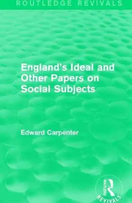 England's Ideal and Other Papers on Social Subjects by Edward Carpenter