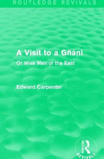 A Visit to a Gñáni: Or Wise Man of the East by Edward Carpenter