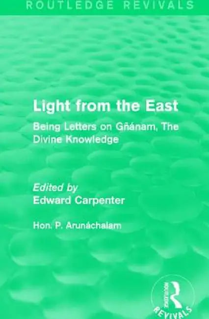 Light from the East: Being Letters on Gñanam, the Divine Knowledge by Hon. P. Arunáchalam