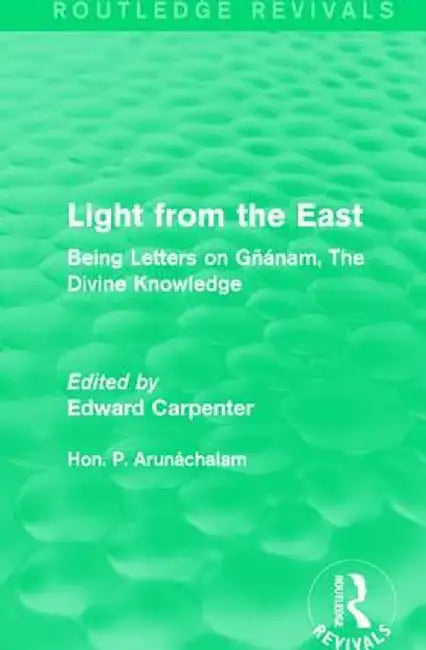 Light from the East: Being Letters on Gñanam, the Divine Knowledge by Hon. P. Arunáchalam